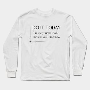 Do it today future you will thank you Long Sleeve T-Shirt